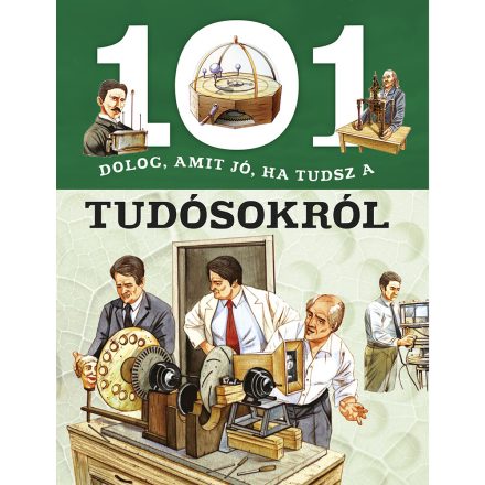 101 dolog, amit jó, ha tudsz a tudósokról