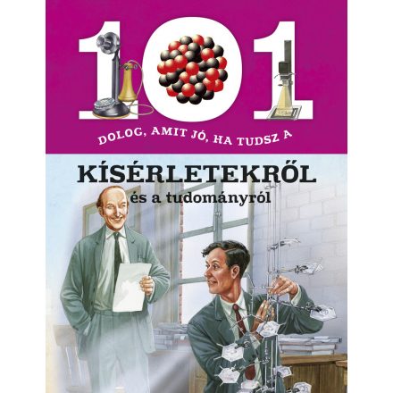 101 dolog, amit jó, ha tudsz a kísérletekről és a tudományról