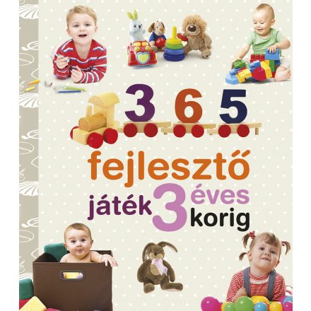 Neveljünk egészséges gyereket - 365 fejlesztő játék 3 éves korig (ÚJ)  